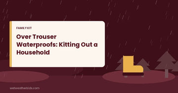 Over Trouser Waterproofs: Kitting Out a Whole Household